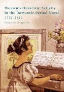 Women¿s Domestic Activity in the Romantic-Period Novel, 1770-1820