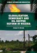 Globalization, Democracy and Oil Sector Reform in Nigeria