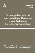 Die Integration subjekt- und textseitiger Rezeption - eine Bedingung literarischer Kompetenz