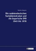 Die sudetendeutschen Sozialdemokraten und die bayerische SPD 1945 bis 1978