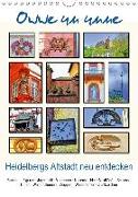 Owwe un unne - Heidelbergs Altstadt neu entdecken (Wandkalender 2018 DIN A4 hoch)