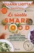 Le ricette Smartfood. 100 piatti con i cibi intelligenti che mimano il digiuno, combattono il sovrappeso e allungano la vita