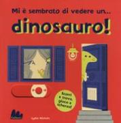 Mi è sembrato di vedere un... dinosauro!