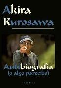 Akira Kurosawa : autobiografía (o algo parecido)