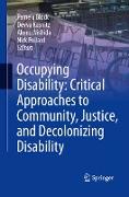 Occupying Disability: Critical Approaches to Community, Justice, and Decolonizing Disability