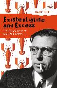 Existentialism and Excess: The Life and Times of Jean-Paul Sartre