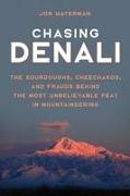 Chasing Denali: The Sourdoughs, Cheechakos, and Frauds Behind the Most Unbelievable Feat in Mountaineering