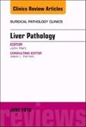 Liver Pathology, an Issue of Surgical Pathology Clinics: Volume 11-2