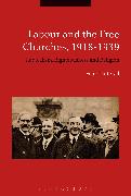 Labour and the Free Churches, 1918-1939: Radicalism, Righteousness and Religion