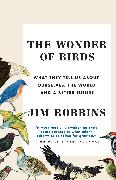The Wonder of Birds: What They Tell Us about Ourselves, the World, and a Better Future