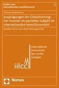 Ausprägungen der Globalisierung: Der Investor als partielles Subjekt im Internationalen Investionsrecht
