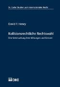 Kollisionsrechtliche Rechtswahl. Eine Untersuchung ihrer Wirkungen und Grenzen