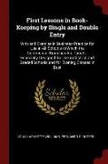 First Lessons in Book-Keeping by Single and Double Entry: With and Exercise in Business Practice for Use in All Schools in Which the Commercial Branch