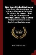 Field Book of Birds of the Panama Canal Zone, A Description on the Habits, Call Notes and Songs of the Birds of the Panama Canal Zone, for the Purpose