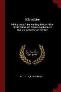 Klondike: Mining Laws, Rules and Regulations of the United States and Canada Applicable to Alaska and Northwest Territory