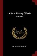 A Short History Of Italy: (476-1900)