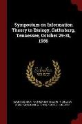 Symposium on Information Theory in Biology, Gatlinburg, Tennessee, October 29-31, 1956
