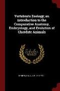 Vertebrate Zoology, An Introduction to the Comparative Anatomy, Embryology, and Evolution of Chordate Animals