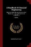 A Handbook of Chemical Engineering: Illustrated with Working Examples and Numerous Drawings from Actual Installations, Volume 1