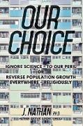 Our Choice: Ignore Science - To Our Peril or Reverse Population Growth Everywhere - Religiously