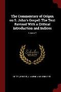 The Commentary of Origen on S. John's Gospel: The Text Revised with a Critical Introduction and Indices, Volume 2