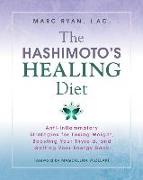 The Hashimoto's Healing Diet: Anti-Inflammatory Strategies for Losing Weight, Boosting Your Thyroid, and Getting Your Energy Back