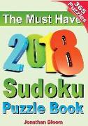 The Must Have 2018 Sudoku Puzzle Book: 2018 Sudoku Puzzle Book for 365 Daily Sudoku Games. Sudoku Puzzles for Every Day of the Year. 365 Sudoku Games