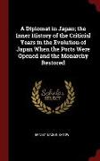 A Diplomat in Japan, The Inner History of the Criticial Years in the Evolution of Japan When the Ports Were Opened and the Monarchy Restored