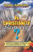 Is Christianity Sensible?: The Christian's Defence and Answers to the Critics of the Christian Faith