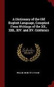 A Dictionary of the Old English Language, Compiled from Writings of the XII., XIII., XIV. and XV. Centuries