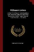 Williams's Letters: Letters from France: Containing Many New Anecdotes Relative to the Fench Revolution, and the Present State of French M