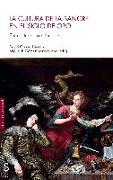 La cultura de la sangre en el Siglo de Oro : entre literatura e historia