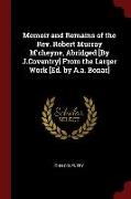 Memoir and Remains of the REV. Robert Murray M'Cheyne, Abridged [By J.Coventry] from the Larger Work [Ed. by A.A. Bonar]