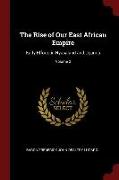 The Rise of Our East African Empire: Early Efforts in Nyasaland and Uganda, Volume 2