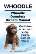 Whoodle. Whoodle Complete Owners Manual. Whoodle book for care, costs, feeding, grooming, health and training