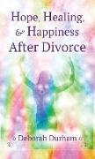 Hope, Healing, & Happiness After Divorce