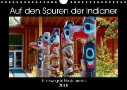 Auf den Spuren der Indianer - Unterwegs in Nordamerika (Wandkalender 2018 DIN A4 quer)