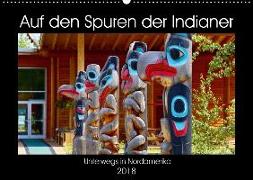 Auf den Spuren der Indianer - Unterwegs in Nordamerika (Wandkalender 2018 DIN A2 quer)