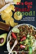 It's Got To Taste Good!: Easy Plant-Based Meat Recipes for the Adventurous Home Cook