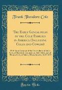The Early Genealogies of the Cole Families in America (Including Coles and Cowles)