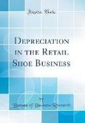 Depreciation in the Retail Shoe Business (Classic Reprint)
