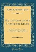 Six Lectures on the Uses of the Lungs