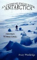 An Extreme Encounter: Antarctica: Adventure Without Limits