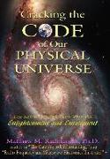 Cracking The Code of Our Physical Universe