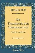 Die Fragmente Der Vorsokratiker: Griechisch Und Deutsch (Classic Reprint)