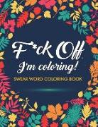 F*ck Off, I'm Coloring! Swear Word Coloring Book
