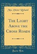 The Light Above the Cross Roads (Classic Reprint)