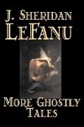 More Ghostly Tales by J. Sheridan Lefanu, Fiction, Literary, Horror, Fantasy