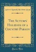 The Autumn Holidays of a Country Parson (Classic Reprint)