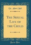 The Sexual Life of the Child (Classic Reprint)